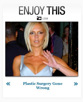 [image of Victoria Beckham (a.k.a. 'Posh' Spice), headlined 'ENJOY THIS' and captioned 'Plastic Surgery Gone Wrong']