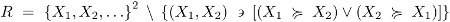 R = {X_1,X_2,...}^2 \ {(X_1, X_2) s.t. [(X_1 WP X_2) v (X_2 WP X_1)]}